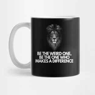 Be the Weird One, Be the One Who Makes a DIFFERENCE Mug